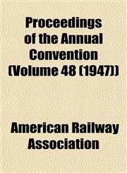 Proceedings of the Annual Convention (Volume 48 (1947)),1153417111,9781153417112