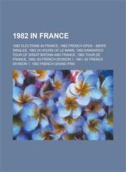 1982 in France 1982 French Open - Men's Singles, 1982 24 Hours of Le Mans, 1982 Kangaroo Tour of Great Britain and France, 1982 Tour,1155999525,9781155999524