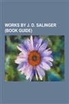 Works by J. D. Salinger (Book Guide) Novels by J. D. Salinger, Short Stories by J. D. Salinger, Short Story Collections by J. D. Salinger, Hapworth 1,1230546146,9781230546148