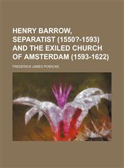 Henry Barrow, Separatist (1550?-1593) and the exiled church of Amsterdam (1593-1622),1154725189,9781154725186
