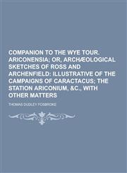 Companion to the Wye Tour. Ariconensia,1230463968,9781230463964