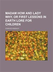Madam How and Lady Why, or First lessons in earth lore for children,1151089982,9781151089984
