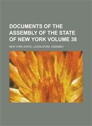 Documents of the Assembly of the State of New York Volume 38,1236835107,9781236835109