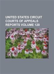 United States Circuit Courts of Appeals reports Volume 120,1232271268,9781232271260