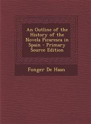 Outline of the History of the Novela Picaresca in Spain,1289421374,9781289421373