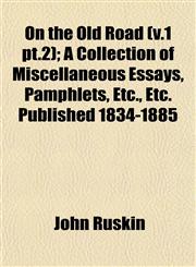 On the Old Road (v.1 pt.2); A Collection of Miscellaneous Essays, Pamphlets, Etc., Etc. Published 1834-1885,1153069091,9781153069090