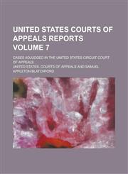 United States Courts of Appeals Reports; Cases Adjudged in the United States Circuit Court of Appeals Volume 7,1230007997,9781230007991