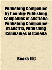 Publishing Companies by Country Publishing Companies of Australia, Publishing Companies of Austria, Publishing Companies of Canada,1157921205,9781157921202