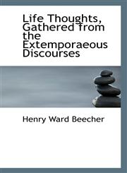 Life Thoughts, Gathered from the Extemporaeous Discourses,1434681572,9781434681577