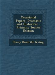 Occasional Papers Dramatic and Historical,1289524440,9781289524449