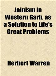 Jainism in Western Garb, as a Solution to Life's Great Problems,1152348124,9781152348127