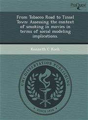 From Tobacco Road to Tinsel Town Assessing the context of smoking in movies in terms of social modeling implications.,1249085500,9781249085508