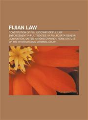 Fijian law Constitution of Fiji, Judiciary of Fiji, Law enforcement in Fiji, Treaties of Fiji, Fourth Geneva Convention,1157597408,9781157597407