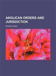 Anglican orders and jurisdiction,115462711X,9781154627114