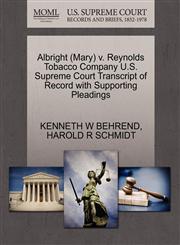 Albright (Mary) v. Reynolds Tobacco Company U.S. Supreme Court Transcript of Record with Supporting Pleadings,1270579746,9781270579748