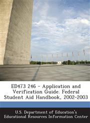 Ed473 246 - Application and Verification Guide. Federal Student Aid Handbook, 2002-2003,1289859604,9781289859602