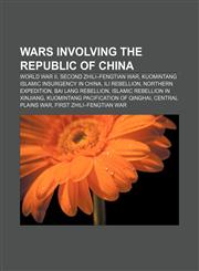 Wars involving the Republic of China World War II, Second Zhili-Fengtian War, Kuomintang Islamic insurgency in China, Ili Rebellion,1233114387,9781233114382