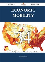 Economic Mobility 34 Success Secrets - 34 Most Asked Questions on Economic Mobility - What You Need to Know,1488543836,9781488543838
