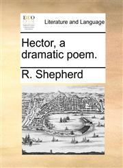 Hector, a dramatic poem.,1170117937,9781170117934
