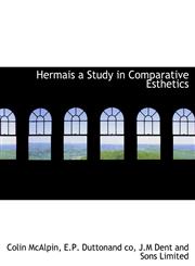 Hermais a Study in Comparative Esthetics,1140236849,9781140236849