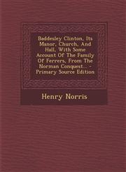 Baddesley Clinton, Its Manor, Church, And Hall, With Some Account Of The Family Of Ferrers, From The Norman Conquest... - Primary Source Edition,1293377589,9781293377581