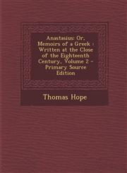 Anastasius Or, Memoirs of a Greek : Written at the Close of the Eighteenth Century, Volume 2 - Primary Source Edition,1293417351,9781293417355