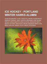 Ice Hockey - Portland Winter Hawks alumni Adam Deadmarsh, Alfie Turcotte, Andrej Podkonický, Andrew Ference, Bart Hunter, Benjamin Conz, Blake Wesley, Brad Isbister, Brad Zavisha, Brandon Smith, Brantt Myhres, Braydon Coburn, Brendan Mikkelson,1234816377,9781234816377