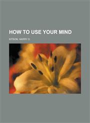 How to Use Your Mind,1153629550,9781153629553