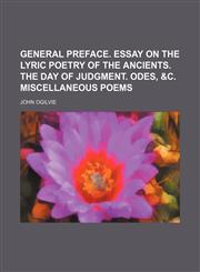General preface. Essay on the lyric poetry of the ancients. The day of judgment. Odes, &c. Miscellaneous poems,1236628780,9781236628787