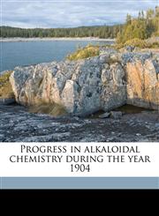Progress in alkaloidal chemistry during the year 1904,1177358042,9781177358040