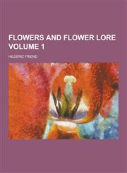 Flowers and Flower Lore Volume 1,123020184X,9781230201849