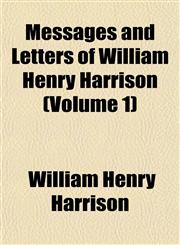 Messages and Letters of William Henry Harrison (Volume 1),1152415697,9781152415690