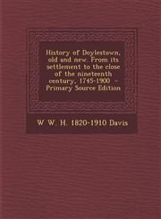 History of Doylestown, Old and New. from Its Settlement to the Close of the Nineteenth Century, 1745-1900 - Primary Source Edition,1293806498,9781293806494