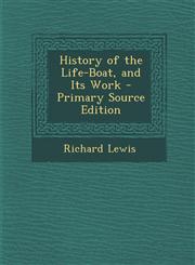 History of the Life-Boat, and Its Work - Primary Source Edition,1294719904,9781294719908