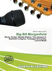 Big Bill Morganfield,613661782X,9786136617824
