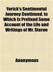 Yorick's Sentimental Journey Continued, to Which Is Prefixed Some Account of the Life and Writings of Mr. Sterne,1151385050,9781151385055