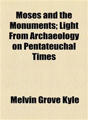 Moses and the Monuments; Light From Archaeology on Pentateuchal Times,1154791076,9781154791075