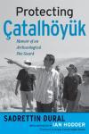 Protecting catalhoyuk Memoir of an Archaeological Site Guard,1598740504,9781598740509