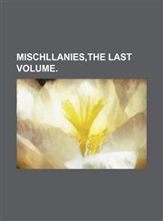 mischllanies,the last volume.,1151077526,9781151077523