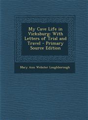 My Cave Life in Vicksburg With Letters of Trial and Travel - Primary Source Edition,1287972799,9781287972792