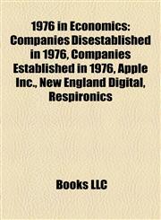 1976 in Economics Companies Disestablished in 1976, Companies Established in 1976, Apple Inc., New England Digital, Respironics,1158061684,9781158061686