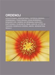 Ordenoj Aŭgustenanoj, Benediktanoj, Cistercia ordeno, Dominikanoj, Franciskanoj, Kavalirordenoj, Bonaventura, Ordeno de germanaj kavaliroj, Kartuzianoj, Vilhelmo el Okam, Jean de Lattre de Tassigny, Rozkruca Ordeno, AMORC, Benediktana regulo,1232966657,9781232966654