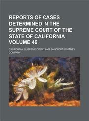 Reports of cases determined in the Supreme Court of the State of California Volume 46,1154190366,9781154190366
