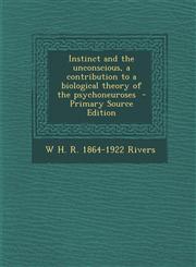 Instinct and the Unconscious, a Contribution to a Biological Theory of the Psychoneuroses - Primary Source Edition,1289625360,9781289625368