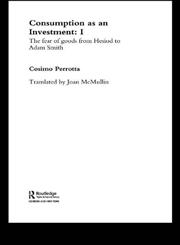 Consumption as an Investment The Fear of Goods from Hesiod to Adam Smith,0415306191,9780415306195