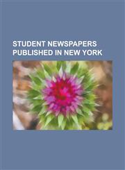 Student Newspapers Published in New York Albany Student Press, Bronx Beat, Cardinal Courier Media, Cardinal Points, Cayuga Collegian, Columbia Daily,1155684974,9781155684970