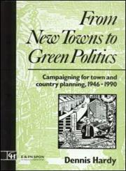 From New Towns to Green Politics Campaigning for Town and Country Planning 1946-1990,0415511747,9780415511742