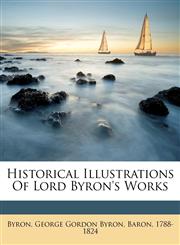 Historical Illustrations of Lord Byron's Works,1172136882,9781172136889
