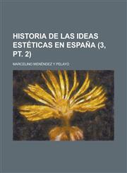 Historia de Las Ideas Estéticas En España (3, pt. 2),1235138313,9781235138317