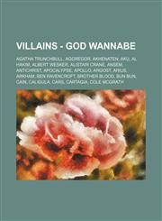 Villains - God Wannabe Agatha Trunchbull, Aggregor, Akhenaten, Aku, Al Hakim, Albert Wesker, Alistair Crane, Ansem, Antichrist, Apocalypse, Apollo, Argost, Arius, Arkham, Ben Ravencroft, Brother Blood, Bun Bun, Cain, Caligula, Cars, Cartagia, Cole McGrat,123478307X,9781234783075